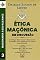 Livro Ética Maçônica em Discussão: O antigo, mas sempre renovado trabalho de lapidação da nossa Pedra Bruta