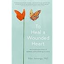 To Heal a Wounded Heart: The Transformative Power of Buddhism and Psychotherapy in Action