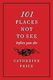 101 Places Not to See Before You Die