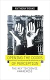 Opening The Doors of Perception: The Key to Cosmic Awareness by 