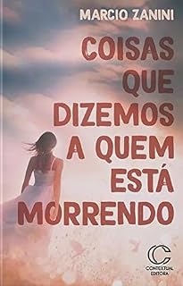 Livro Coisas que dizemos a quem está morrendo