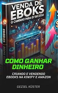 Livro Como Ganhar Dinheiro : Criando e Vendendo Ebooks na Kiwify