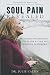 Soul Pain Revealed: Bridging Psychology With Faith as the Way Through Suffering by Dr. Julie Caton