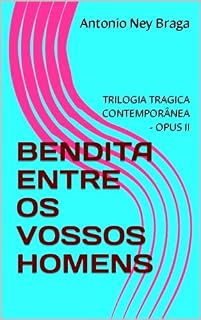 Livro BENDITA ENTRE OS VOSSOS HOMENS: TRILOGIA TRAGICA CONTEMPORÂNEA - OPUS II (TRILOGIA TRÁGICA CONTEMPORÂNEA)