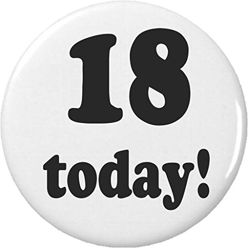 18 today! Eighteen Years Old Eighteenth Birthday 2.25â€ Large Pinback Button Pin