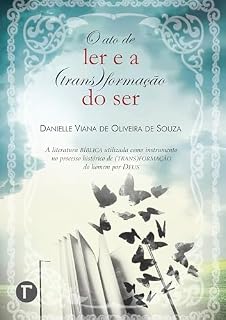 Livro O ato de ler e a (trans)formação do ser: A literatura bíblica utilizada como instrumento no processo histórico de (trans)formação do homem por Deus