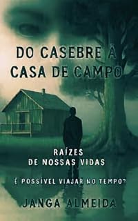 Livro Do Casebre à Casa de Campo: Raízes de Nossas Vidas (Ecos do Tempo - Ressonâncias Livro 3)