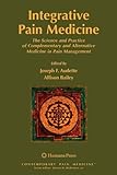 Integrative Pain Medicine: The Science and Practice of Complementary and Alternative Medicine in Pain Management (Contemporary Pain Medicine)