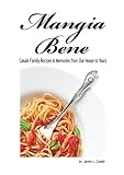 Mangia Bene: Casale family recipes and memories from our house to yours by James  L. Casale