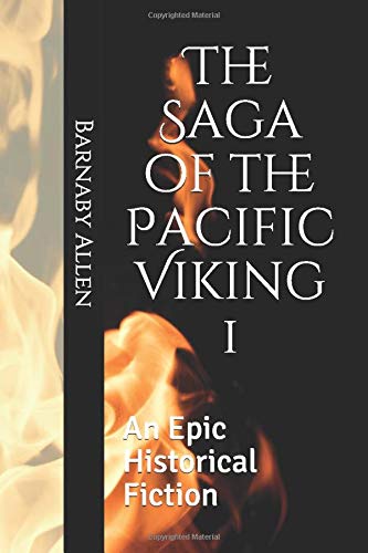 Amazon Com The Saga Of The Pacific Viking 1 An Epic Historical Fiction 9781980523673 Allen Barnaby Books
