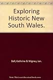 Front cover for the book Exploring Historic New South Wales by Kathrine Bell