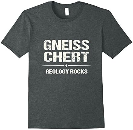 Mens Funny Geology TShirt: Gneiss Chert - Geology Rocks Tee Medium Dark Heather
