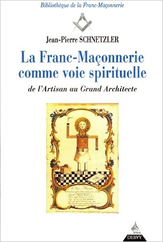 La Franc-maçonnerie comme voie spirituelle : De l'artisan au grand architecte La Franc-maçonnerie comme voie spirituelle : De l'artisan au grand architecte