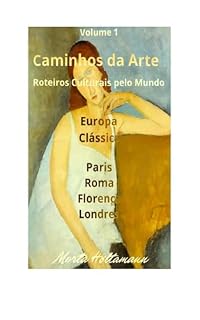 Livro Volume 1 - Caminhos da Arte: Roteiros Culturais pelo mundo - Europa Clássica - Paris, Roma, Florença e Londres