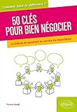 50 clés pour bien négocier. La théorie du quadrant au service du négociateur (Comment faire la différence ?) by 