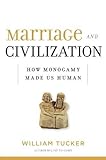 Marriage and Civilization: How Monogamy Made Us Human cover