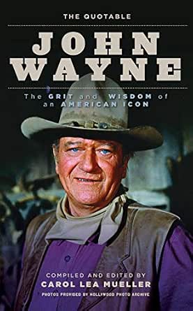 The Quotable John Wayne: The Grit and Wisdom of an American Icon