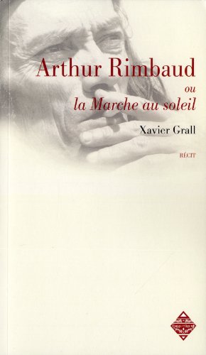 Arthur Rimbaud ou La marche au soleil