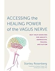 Accessing the Healing Power of the Vagus Nerve: Self-Help Exercises for Anxiety, Depression, Trauma, and Autism