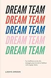 Dream Team: Les meilleurs secrets des managers pour recruter et fidéliser votre équipe idéale (Fr by Ludovic Girodon