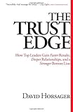 The Trust Edge: How Top Leaders Gain Faster Results, Deeper Relationships, and a Stronger Bottom Line by David Horsager (Oct 9 2012)