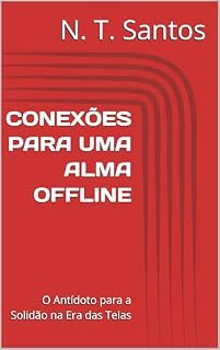 Livro CONEXÕES PARA UMA ALMA OFFLINE: O Antídoto para a Solidão na Era das Telas