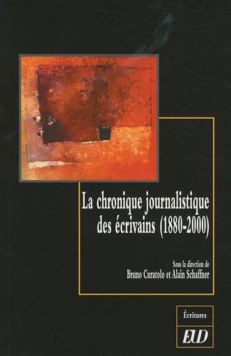 La  chronique journalistique des écrivains, 1880-2000