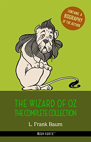 L. Frank Baum: The Complete Wizard of Oz Collection + A Biography of the Author (The Greatest Fictional Characters of All Time)
