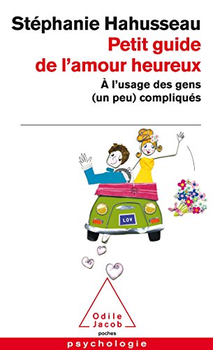 Petit Guide De L'Amour Heureux: A L'Usage DES Gens (UN Peu) Compliques (French Edition) by STï¿½PHANIE HAHUSSEAU