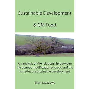 Sustainable Development & GM Food: An analysis of the relationship between the genetic modification of crops and the varieties of sustainable developm