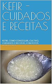 Livro KEFIR - CUIDADOS E RECEITAS : KEFIR, COMO CONSEGUIR, CULTIVO, CUIDADOS E RECEITAS, COM FOTOS