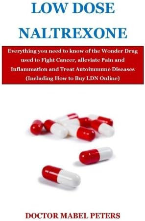 Low Dose Naltrexone: Everything you need to know of the Wonder Drug used to Fight Cancer, alleviate Pain and Inflammation and Treat Autoimmune Diseases (Including How to Buy LDN Online) Paperback – April 5, 2018