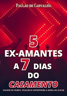 Livro 5 EX-AMORES A 7 DIAS DO ALTAR: Viagem no tempo, traição e espiritismo à beira do altar