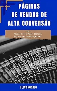 Livro Páginas De Vendas De Alta Conversão: “Seis Passos Rápidos e Fáceis Para Escrever Páginas De Vendas Eficazes“