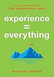 Experience = Everything: Life Transformation The Springhill Way by 