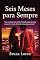 Livro SEIS MESES PARA SEMPRE - Coleção: Junho (Leia em uma Noite - Junho)