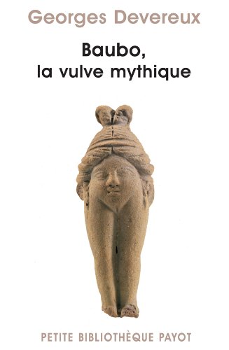 Baubo, la vulve mythique : Suivi de Parallèle entre des mythes et une obsession visuelle (Sigmund F by Georges Devereux, Sigmund Freud, Sandor Ferenczi