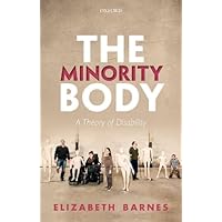 The Minority Body: A Theory of Disability (Studies in Feminist Philosophy)