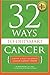 32 Ways To OutSmart Cancer: Create A Body In Which Cancer Cannot Thrive by Dr. Nalini Chilkov LAc OMD