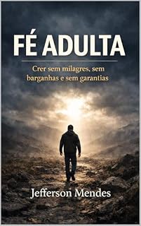 Livro Fé adulta: Crer sem milagres, sem barganhas e sem garantias
