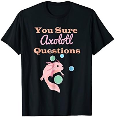 You Sure Axolotl Questions T-Shirt ShoppeYou Sure Axolotl Questions T-Shirt Mexican Salamander Gift