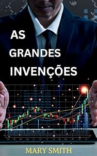 Livro AS GRANDES INVENÇÕES: Invenções e tecnologias modernas que estão mudando o mundo