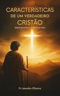 Livro Características de um verdadeiro cristão.: Sendo Segundo o coração de Deus