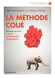 La méthode Coué : Autosuggestion consciente by