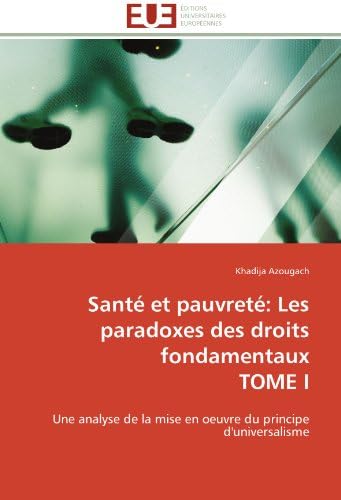 Santé et pauvreté: Les paradoxes des droits fondamentaux  TOME I: Une analyse de la mise en oeuvre du principe d'universalisme (Omn.Univ.Europ.) (French Edition)