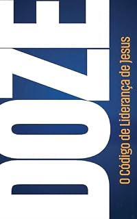 Livro DOZE, O CÓDIGO DE LIDERANÇA DE JESUS (DOZE, O CÓDIGO DE JESUS)