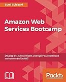 Amazon Web Services Bootcamp: Develop a scalable, reliable, and highly available cloud environment w