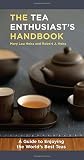 The Tea Enthusiast's Handbook: A Guide to Enjoying the World's Best Teas