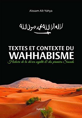 Textes et contexte du wahhabisme : Histoire de la da'wa nejdite et des premiers Saouds by Aïssam Ait-Yahya