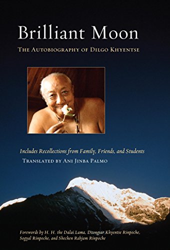 Brilliant Moon: The Autobiography of Dilgo Khyentse by Dilgo Khyentse Rinpoche